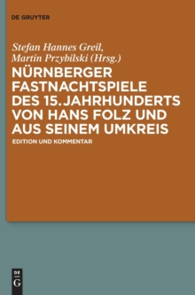 Image for Nurnberger Fastnachtspiele des 15. Jahrhunderts von Hans Folz und seinem Umkreis : Edition und Kommentar
