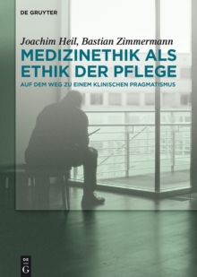Image for Medizinethik als Ethik der Pflege: Auf dem Weg zu einem klinischen Pragmatismus