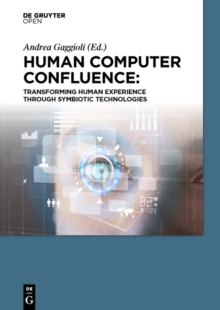Image for Human computer confluence: transforming human experience through symbiotic technologies
