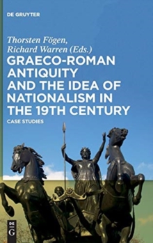 Image for Graeco-Roman Antiquity and the Idea of Nationalism in the 19th Century