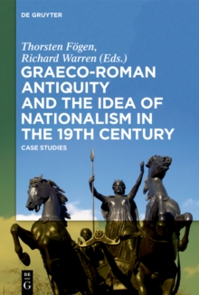Image for Graeco-roman Antiquity and the Idea of Nationalism in the 19th Century: Case Studies