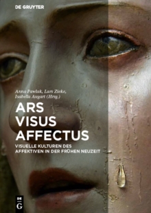 Image for Ars, visus, affectus: visuelle Kulturen des Affektiven in der fruhen Neuzeit