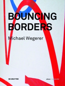 Image for Michael Wegerer. Bouncing Borders: Daten, Skulptur Und Grafik / Data, Sculpture and Graphic