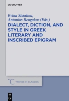 Image for Dialect, Diction, and Style in Greek Literary and Inscribed Epigram