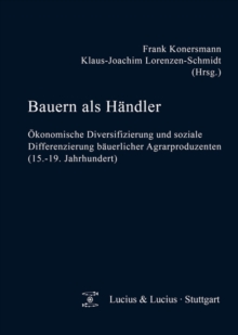 Image for Bauern als Handler: Okonomische Diversifizierung und soziale Differenzierung bauerlicher Agrarproduzenten (15.-19. Jahrhundert)