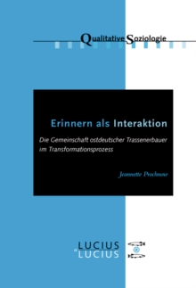 Image for Erinnern als Interaktion: Die Gemeinschaft ostdeutscher Trassenerbauer im Transformationsprozess