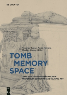 Image for Tomb – Memory – Space : Concepts of Representation in Premodern Christian and Islamic Art
