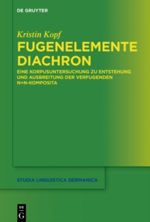 Image for Fugenelemente diachron: Eine Korpusuntersuchung zu Entstehung und Ausbreitung der verfugenden N+N-Komposita