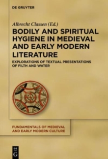 Image for Bodily and Spiritual Hygiene in Medieval and Early Modern Literature : Explorations of Textual Presentations of Filth and Water