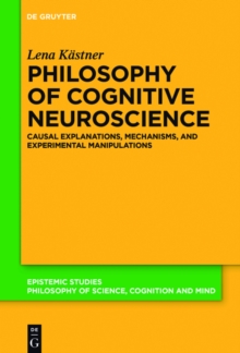 Image for Philosophy of cognitive neuroscience: causal explanations, mechanisms and experimental manipulations