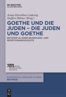 Image for Goethe und die Juden - die Juden und Goethe: Beitrage zu einer Beziehungs- und Rezeptionsgeschichte