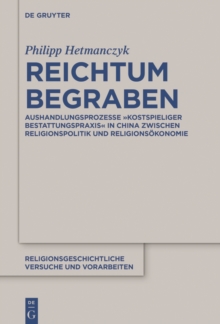 Image for Reichtum begraben: Aushandlungsprozesse "kostspieliger Bestattungspraxis" in China zwischen Religionspolitik und Religionsokonomie