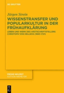 Image for Wissenstransfer und Popularkultur in der Fruhaufklarung : Leben und Werk des Arztschriftstellers Christoph von Hellwig (1663–1721)