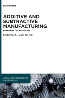 Image for Additive and Subtractive Manufacturing : Emergent Technologies