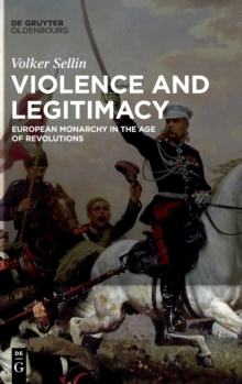 Image for Violence and Legitimacy : European Monarchy in the Age of Revolutions