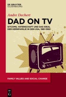 Image for Dad on TV: Sitcoms, Vaterschaft und das Ideal der Kernfamilie in den USA, 1981-1992