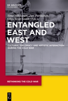 Image for Entangled East and West: cultural diplomacy and artistic interaction during the Cold War