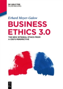 Image for Business Ethics 3.0: The New Integral Ethics from the Perspective of a CEO