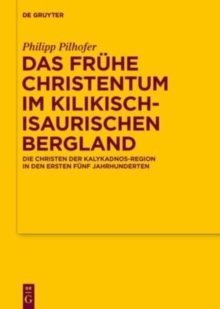 Image for Das fruhe Christentum im kilikisch-isaurischen Bergland : Die Christen der Kalykadnos-Region in den ersten funf Jahrhunderten