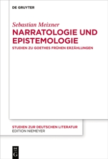 Image for Narratologie und Epistemologie: Studien zu Goethes fruhen Erzahlungen