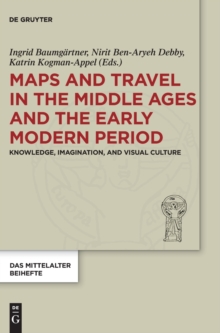 Image for Maps and Travel in the Middle Ages and the Early Modern Period : Knowledge, Imagination, and Visual Culture