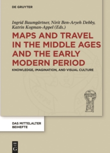 Image for Maps and Travel in the Middle Ages and the Early Modern Period: Knowledge, Imagination, and Visual Culture