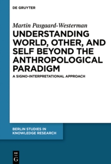 Image for Understanding World, Other, and Self beyond the Anthropological Paradigm: A Signo-Interpretational Approach