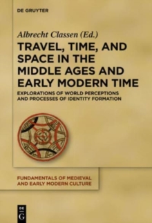 Image for Travel, Time, and Space in the Middle Ages and Early Modern Time : Explorations of World Perceptions and Processes of Identity Formation