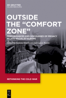 Image for Outside the &quote;Comfort Zone&quote;: Performances and Discourses of Privacy in Late Socialist Europe