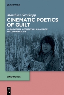 Image for Cinematic Poetics of Guilt: Audiovisual Accusation as a Mode of Commonality