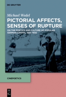 Image for Pictorial Affects, Senses of Rupture: On the Poetics and Culture of Popular German Cinema, 1910-1930