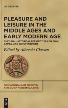 Image for Pleasure and Leisure in the Middle Ages and Early Modern Age : Cultural-Historical Perspectives on Toys, Games, and Entertainment