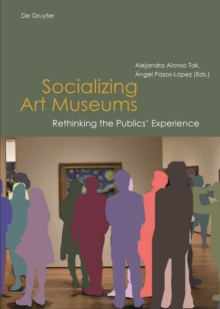 Image for Socializing Art Museums : Rethinking the Publics' Experience