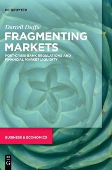 Image for Fragmenting Markets : Post-Crisis Bank Regulations and Financial Market Liquidity