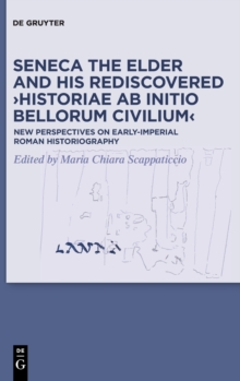 Image for Seneca the Elder and His Rediscovered >Historiae ab initio bellorum civilium<