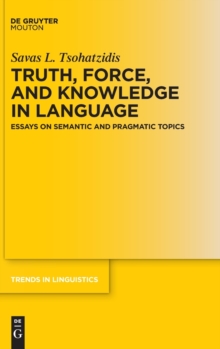 Image for Truth, Force, and Knowledge in Language : Essays on Semantic and Pragmatic Topics