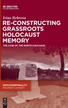 Image for Re-Constructing Grassroots Holocaust Memory : The Case of the North Caucasus
