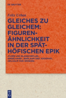 Image for Gleiches Zu Gleichem: Figurenähnlichkeit in Der Späthöfischen Epik: &#x201A;Flore Und Blanscheflur', &#x201A;Engelhard', &#x201A;Barlaam Und Josaphat', &#x201A;Wilhalm Von Wenden'