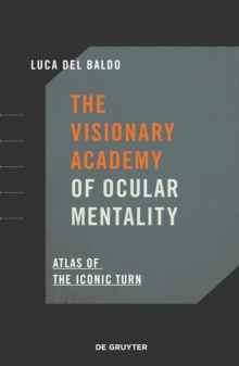 Image for The Visionary Academy of Ocular Mentality : Atlas of the Iconic Turn