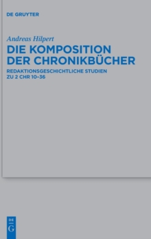 Image for Die komposition der chronikbèucher  : redaktionsgeschichtliche studien zu 2 chr 10-36