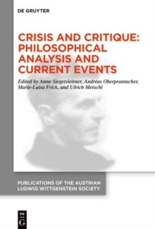 Image for Crisis and Critique: Philosophical Analysis and Current Events: Proceedings of the 42nd International Ludwig Wittgenstein Symposium