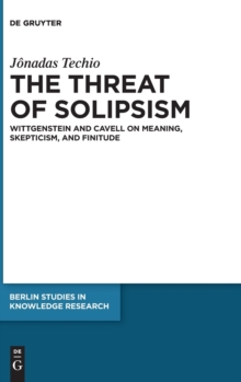 Image for The Threat of Solipsism : Wittgenstein and Cavell on Meaning, Skepticism, and Finitude