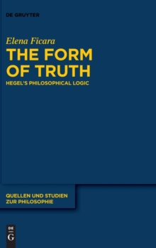 Image for The Form of Truth : Hegel's Philosophical Logic