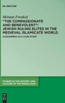 Image for "The compassionate and benevolent"  : Jewish ruling elites in the medieval Islamicate world