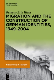 Image for Migration and the construction of German identities, 1949-2004: "no real Germans at all"