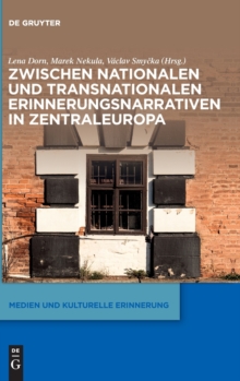 Image for Zwischen nationalen und transnationalen Erinnerungsnarrativen in Zentraleuropa