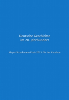 Image for Meyer-Struckmann-Preis 2013: Sir Ian Kershaw: Deutsche Geschichte im 20. Jahrhundert