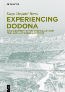 Image for Experiencing Dodona: the development of the Epirote sanctuary from Archaic to Hellenistic times