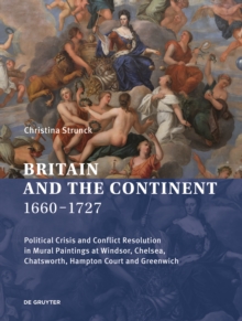 Image for Britain and the Continent 1660-1727 : Political Crisis and Conflict Resolution in Mural Paintings at Windsor, Chelsea, Chatsworth, Hampton Court and Greenwich