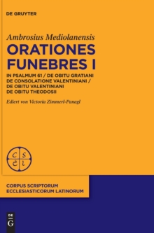 Image for Orationes funebres I : In psalmum 61 / De obitu Gratiani. De consolatione Valentiniani / De obitu Valentiniani De obitu Theodosii